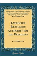 Expedited Rescission Authority for the President (Classic Reprint)