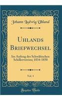 Uhlands Briefwechsel, Vol. 3: Im Auftrag des Schwäbischen Schillervereins; 1834-1850 (Classic Reprint)