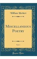 Miscellaneous Poetry, Vol. 1 (Classic Reprint)
