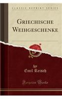 Griechische Weihgeschenke (Classic Reprint)
