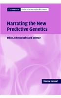 Narrating the New Predictive Genetics: Ethics, Ethnography and Science(Cambridge Studies in Society and the Life Sciences)