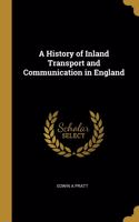 A History of Inland Transport and Communication in England