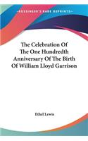 Celebration Of The One Hundredth Anniversary Of The Birth Of William Lloyd Garrison