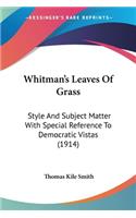 Whitman's Leaves Of Grass: Style And Subject Matter With Special Reference To Democratic Vistas (1914)