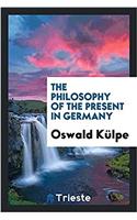 THE PHILOSOPHY OF THE PRESENT IN GERMANY