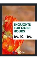 Thoughts for quiet hours