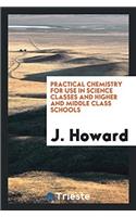 Practical Chemistry for Use in Science Classes and Higher and Middle Class Schools