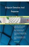 Endpoint Detection And Response A Complete Guide - 2019 Edition