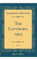 The Lanthorn, 1903, Vol. 7 (Classic Reprint)