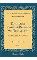 Division of Computer Research and Technology, Vol. 2: Fiscal Year 1985 Annual Report (Classic Reprint)