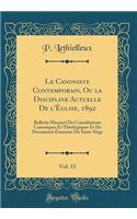 Le Canoniste Contemporain, Ou La Discipline Actuelle de l'Ã?glise, 1892, Vol. 15: Bulletin Mensuel de Consultations Canoniques Et ThÃ©ologiques Et de Documents Ã?manant Du Saint-SiÃ©ge (Classic Reprint)