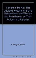 Caught in the Act: Decisive Reading of Some Notable Men and Women and Its Influence on Their Actions and Attitudes