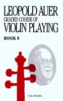 The Leopold Auer Graded Course of Violin Playing Book 8