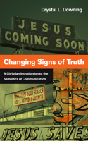 Changing Signs of Truth – A Christian Introduction to the Semiotics of Communication