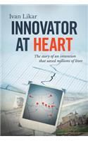 Innovator at Heart: The Story of an Invention That Saved Millions of Lives