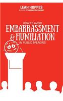 How to Avoid Embarrassment & Humiliation in Public Speaking