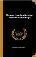 The American Law Relating To Income And Principal