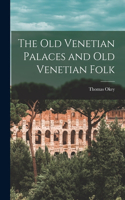 Old Venetian Palaces and Old Venetian Folk