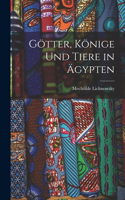 Götter, Könige Und Tiere in Ägypten