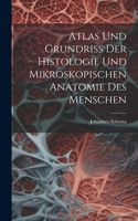 Atlas Und Grundriss Der Histologie Und Mikroskopischen Anatomie Des Menschen