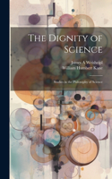 Dignity of Science; Studies in the Philosophy of Science