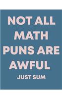 Not All Math Puns Are Awful Just Sum: Cute Squared Graph Paper School Notebook with Funny Cover Design in Blue