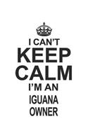 I Can't Keep Calm I'm An Iguana Owner: Notebook: Awesome Iguana Owner Notebook, Journal Gift, Diary, Doodle Gift or Notebook 6 x 9 Compact Size- 109 Blank Lined Pages