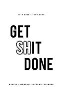Get Shit Done: July 2019 - June 2020 Weekly + Monthly Academic Planner: White and Black Cover Agenda Organizer with Inspirational Quotes (8x10)