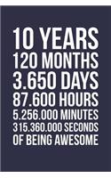 Blank Lined Journal, Notebook, Diary, Planner - 10 Years 120 Months Of Being Awesome - 10th Birthday Gift For 10 Years Old Boys And Girls: Medium College-Ruled Journey Diary, 110 page, Lined, 6x9 (15.2 x 22.9 cm)