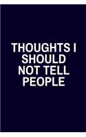 Thoughts I Should Not Tell People: Funny Paperback Lined Journal or Notebook