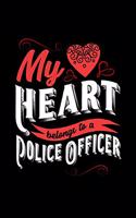 My Heart Belongs to a Police Officer: 6x9 inches college ruled notebook, 120 Pages, Composition Book and Journal, lovely gift for your favorite Police Officer