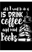 All I Want to do is Drink Coffee and Read Books