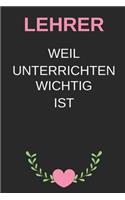 Lehrer. Weil Unterrichten wichtig ist