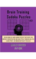 Brain Training Sudoku Puzzles #21: The Big Book Of Hard Sudoku Puzzles That Helps You Improve Concentration And Analytical Thinking Abilities (Large Print, 100 Medium Difficulty Puzzl