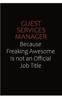 Guest Services Manager Because Freaking Awesome Is Not An Official Job Title: Career journal, notebook and writing journal for encouraging men, women and kids. A framework for building your career.