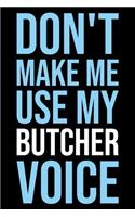 Don't Make Me Use My Butcher Voice: Blank Lined Novelty Office Humor Themed Notebook to Write In: Versatile Wide Ruled Interior: Modern Lettering