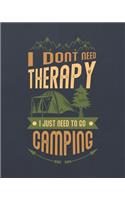 I Don't Need Therapy I Just Need to Go Camping