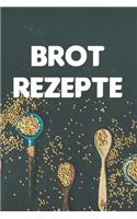 Brot Rezepte: Notizbuch Für Alle Hobbybäckerinnen Und Hobbybäcker, Die Brot Lieben - Zum Sammeln Von Brotrezepten - Für Köche, Köchinnen Und Alle, Die Gerne Brot 