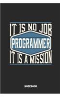 Programmer Notebook - It Is No Job, It Is a Mission: Dot Grid Composition Notebook to Take Notes at Work. Dotted Bullet Point Diary, To-Do-List or Journal for Men and Women.