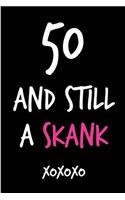 50 and Still a Skank: Funny Rude Humorous Birthday Notebook-Cheeky Joke Journal for Bestie/Friend/Her/Mom/Wife/Sister-Sarcastic Dirty Banter Occasion Book (Unique Gift Al