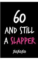 60 and Still a Slapper: Funny Rude Humorous Birthday Notebook-Cheeky Joke Journal for Bestie/Friend/Her/Mom/Wife/Sister-Sarcastic Dirty Banter Occasion Book (Unique Gift Al