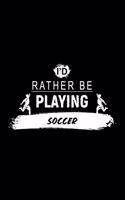 I'd Rather Be Playing Soccer: A 6x9 Inch Matte Softcover Paperback Dot Grid Notebook Journal With 120 Blank Dotted Pages