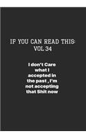If You Can Read This: Vol 34: What I Accepted in the Past, I'm not Accepting that Shit Now-Inspirational Life Journal and Notebook