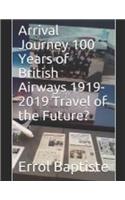 Arrival Journey 100 Years of British Airways 1919-2019 Travel of the Future?