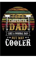 iam a carpenter dad like a normal dad but way cooler: fathers day Lined Notebook / Diary / Journal To Write In 6x9 for papa, grandpa, uncle, law stepdad in fathers day