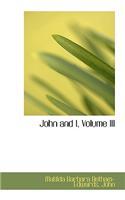 John and I, Volume III: (English)