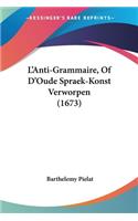 L'Anti-Grammaire, Of D'Oude Spraek-Konst Verworpen (1673)