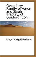 Genealogy. Family of Aaron and Sarah Bradley, of Guilford