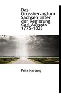 Das Grossherzogtum Sachsen Unter Der Regierung Carl Augusts 1775-1828