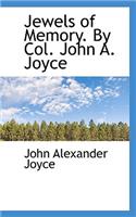 Jewels of Memory. by Col. John A. Joyce
